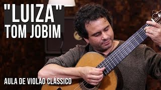 Tom Jobim  Luiza como tocar  aula de violão clássico [upl. by Ludwog]