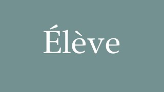 How to Pronounce Élève Correctly in French [upl. by Gildas]