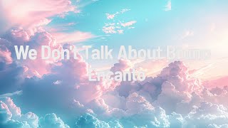 We dont talk about Bruno  Encanto Lyrics [upl. by Atnwahsal]