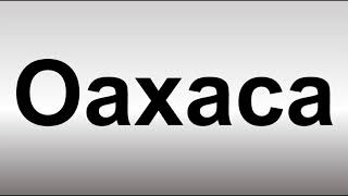 How to Pronounce Oaxaca [upl. by Pruter]