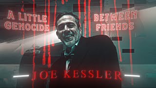 Joe Kessler  Killer  EDIT  A Small Supe Genoicde  Literally Me  HD60FPS [upl. by Danelle]