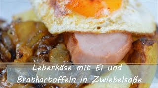 Leberkäse mit Ei und Bratkartoffeln in Zwiebelsoße [upl. by Gnim753]