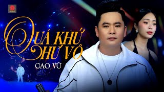 Quá Khứ Hư Vô  Live Band   Cao Vũ  Music Video Official [upl. by Raclima259]