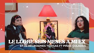 EP03 Le llore seis meses a mi ex cuando aun andábamos  Relaciones Tóxicas ft Piñas coladas [upl. by Kcirdaed]