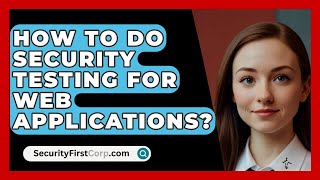 How To Do Security Testing For Web Applications  SecurityFirstCorpcom [upl. by Idas937]