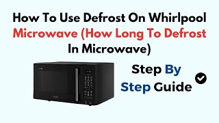 How To Use Defrost On Whirlpool Microwave How Long To Defrost In Microwave [upl. by Truelove]