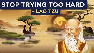 Lao Tzu  How To Stop Trying Too Hard Taoism [upl. by Lucas]