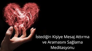 İstediğin Kişiye Mesaj Attırma ve Aramasını Sağlama Meditasyonu [upl. by Zerline]