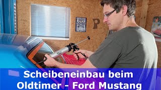 Einbau Frontscheibe und Heckscheibe Oldtimer mit Butyldichtband  Ford Mustang [upl. by Iluj]