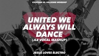 Vicetone vs Hillsong United  United We Will Always Dance JLE Vocal Mashup Lyric Video [upl. by Skill886]