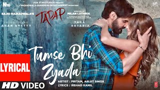 Tumse Bhi Zyada Lyrical  Tadap  Ahan Shetty Tara Sutaria  Pritam Arijit Singh  3 Dec 21 [upl. by Yreffoeg]