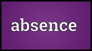 Absence Meaning [upl. by Trudie]