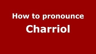 How to pronounce Charriol French  PronounceNamescom [upl. by Morehouse]