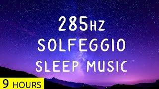 285Hz  Solfeggio Sleep Music  Heals Tissues  Deep Sleep Meditation Music Healing Music  9 Hrs [upl. by Anayik]