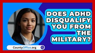 Does ADHD Disqualify You From The Military  CountyOfficeorg [upl. by Etteinotna42]