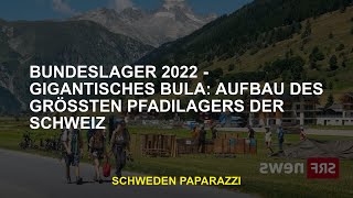 Bundeslager 2022  Gigantische Bula Geben Sie den größten Trailer in der Schweiz ein [upl. by Lebatsirhc]