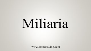 How To Say Miliaria [upl. by Natiha796]