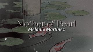 Mother of Pearl lyrics  Melanie Martinez [upl. by Ingeberg871]