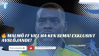 🔥 MALMÖ FF VILL HA KEN SEMA EXKLUSIVT AVSLÖJANDE [upl. by Launame92]