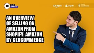 An Overview Of Selling On Amazon From Shopify Amazon By CedCommerce  Live Webinar [upl. by Naghem220]