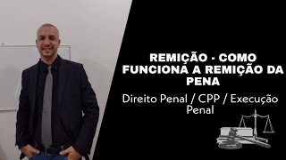 Remição da Pena  O que é Como funciona a remição da pena  Direito Penal  CPP  Execução Penal [upl. by Enilesoj319]