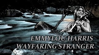 Emmylou Harris  Wayfaring Stranger [upl. by Chapel]