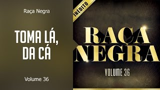 Raça Negra  Toma lá da cá álbum Volume 36 Oficial [upl. by Juliane48]