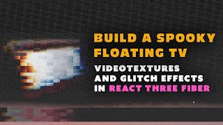 Using VideoTexture and Glitch Effects in React Three Fiber [upl. by Nnyleuqcaj]