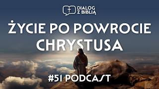 ŻYCIE PO POWROCIE CHRYSTUSA  DIALOG Z BIBLIĄ 51 [upl. by Shaylyn86]