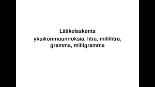 Lääkelaskenta yksikönmuunnoksia litra millilitra gramma milligramma [upl. by Ekihc]