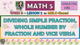 MATH 5  QUARTER 1 WEEK 8  DIVIDING SIMPLE FRACTION WHOLE NUMBER BY FRACTION AND VICE VERSA [upl. by Aniuqaoj914]