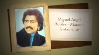 Miguel Angel Robles  Matame lentamente [upl. by Sylas]