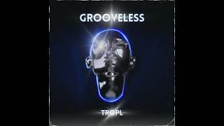 TROPL  grooveless [upl. by Lleksah632]