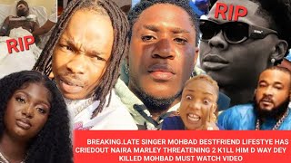 BREAKINGLATE SINGER MOHBAD BESTFRIEND LIFESTYE HAS CRIEDOUT NAIRA MARLEY THREATENING 2 K1LL HIM [upl. by O'Meara290]