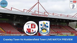 Crawley Town Vs Huddersfield Town LIVE MATCH PREVIEW [upl. by Nosiram]