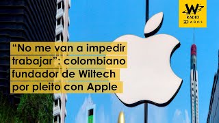 Detalles del pleito de Apple con empresario colombiano creador de Wiltech [upl. by Ayotal]