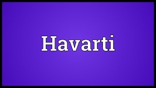 Havarti Meaning [upl. by Sebastian]