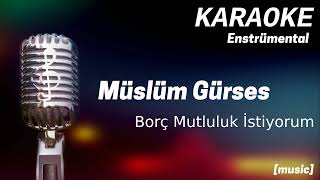 Karaoke Müslüm Gürses Borç Mutluluk İstiyorum [upl. by Christabella]