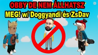 OBBY de NEM ÁLLHATUNK MEG mert MEGHALUNK   ANDI NE ÁLLJ MEG w Doggyandi és ZsDav [upl. by Ylrevaw]