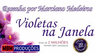 VIOLETAS NA JANELA  RESENHA POR MARCIANO MEDEIROS [upl. by Hashim]