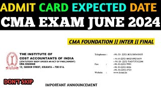 ICMAI BIGGEST UPDATE  CMA EXAM ADMIT CARD EXPECTED DATE  CMA EXAM JUNE 2024 [upl. by Magnolia383]