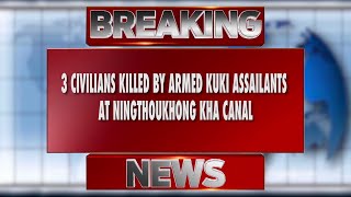 BREAKING NEWS  3 CIVILIANS KILLED BY ARMED KUKI ASSAILANTS AT NINGTHOUKHONG KHA CANAL 18 JAN 2024 [upl. by Malkin28]