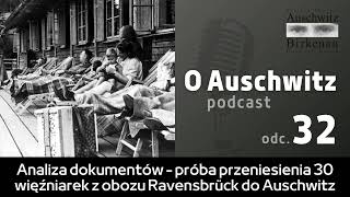 quotO Auschwitzquot odc 32 Analiza dokumentów – próba przeniesienia 30 więźniarek z Ravensbrück [upl. by Refinney88]