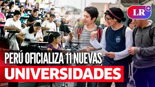 GOBIERNO oficializa nuevas 11 UNIVERSIDADES NACIONALES en PERÚ dónde se ubicarán [upl. by Sherr]