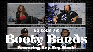 Episode 79 Booty Bands Featuring Rey Rey Marie [upl. by Templas]