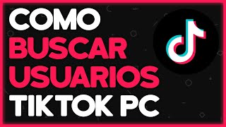 ✅ Como Buscar Usuarios y Vídeos de TikTok desde la Computadora PC [upl. by Mclaurin434]