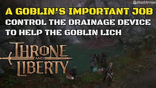 Control the Drainage Device to help the Goblin Lich  A Goblins Important Job  Throne and Liberty [upl. by Esme]