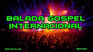 ▶Balada Gospel Internacional 2018  As Melhores [upl. by Odanref]