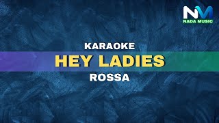 Rossa  Hey Ladies Karaoke Version [upl. by Haon]