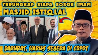 Terungkap siapa sosok imam Masjid istiqlal harus segera di berhentikan  Ustadz Syamlan [upl. by Hareehat273]